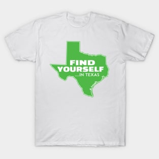 Texas Find Yourself In Texas Dallas Houston San Antonio Austin El Paso Fort Worth T-Shirt